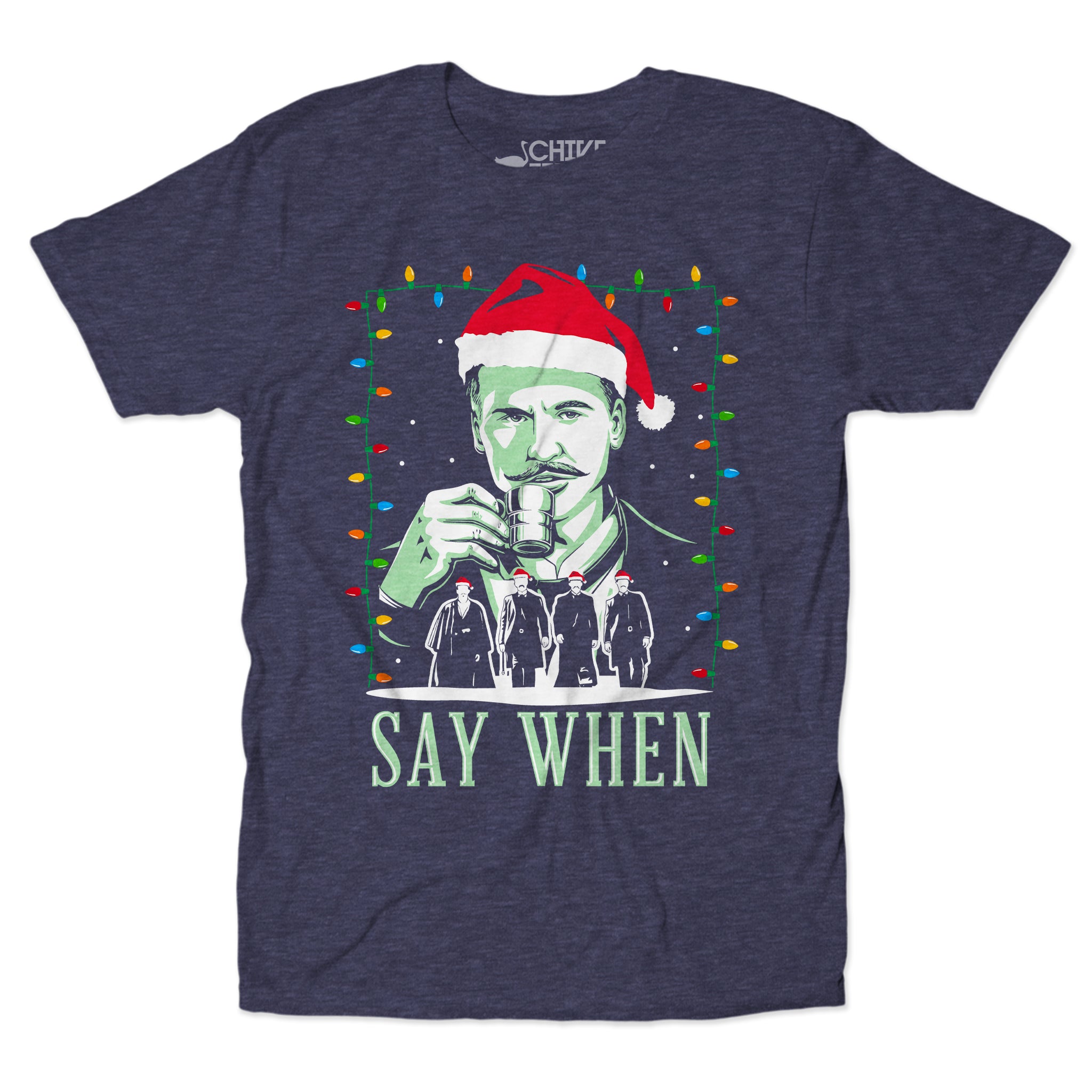 Say When Christmas Edition Unisex Tee The Chivery