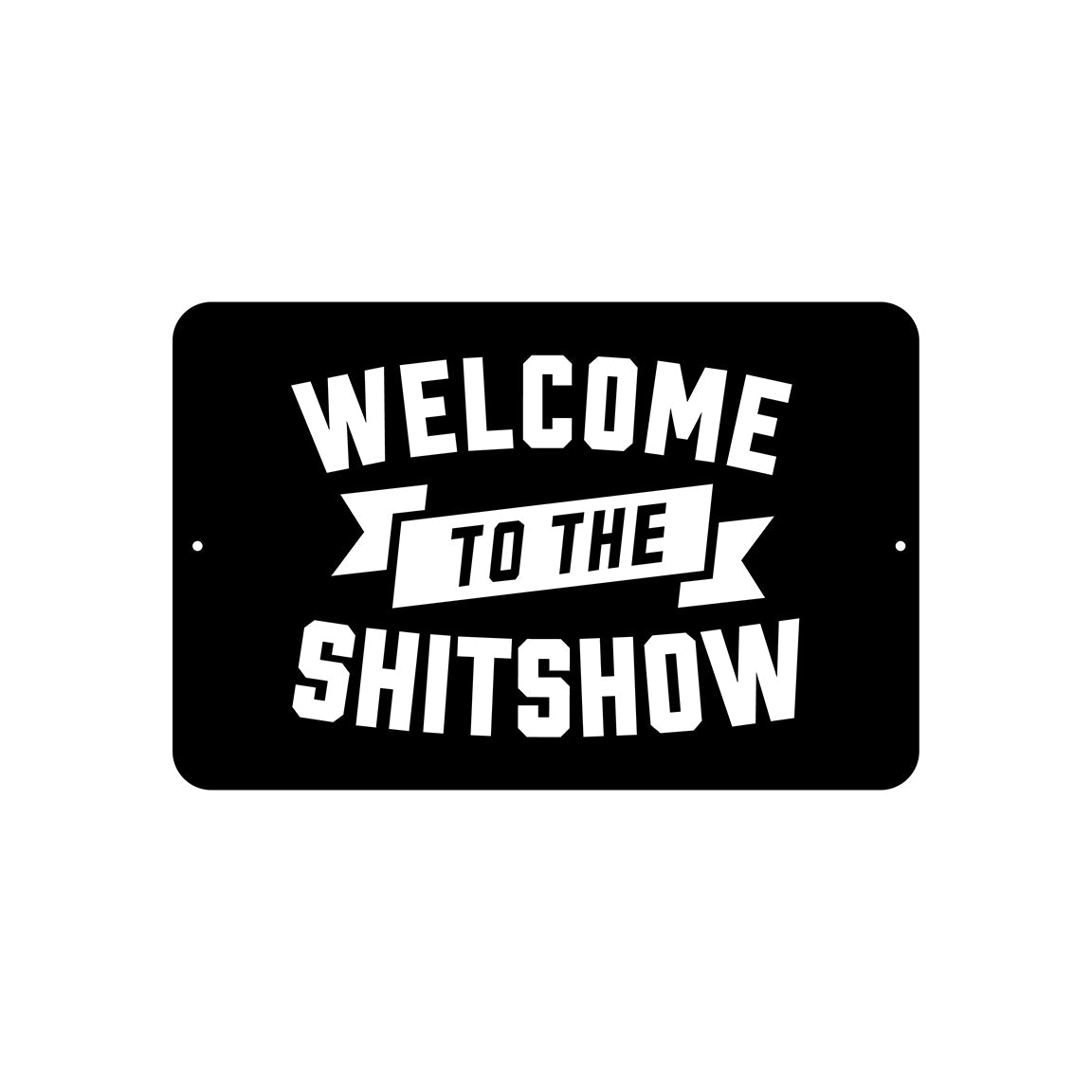 welcome-to-the-shitshow-road-sign-the-chivery