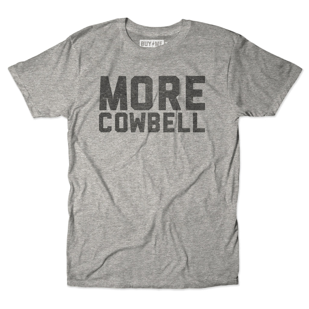 I need more store cowbell t shirt