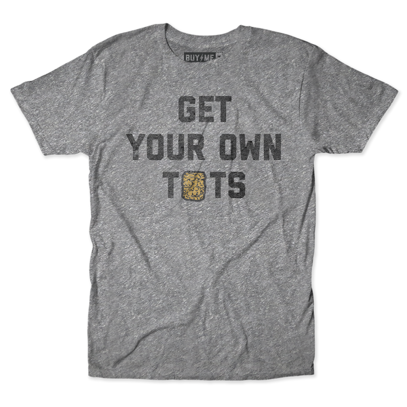 Get Your Own Tots Tee