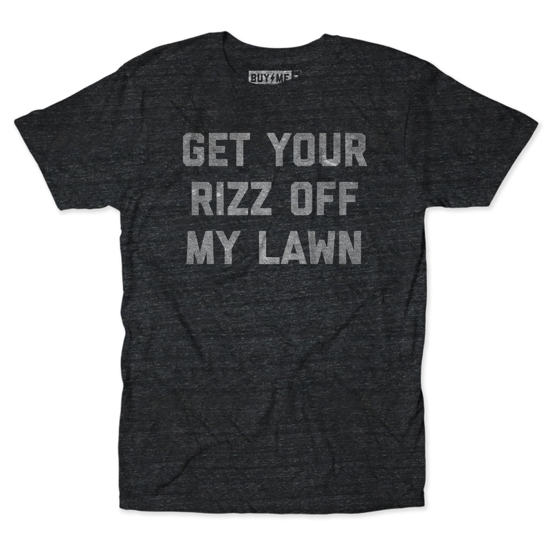 Get Your Rizz Off My Lawn Tee