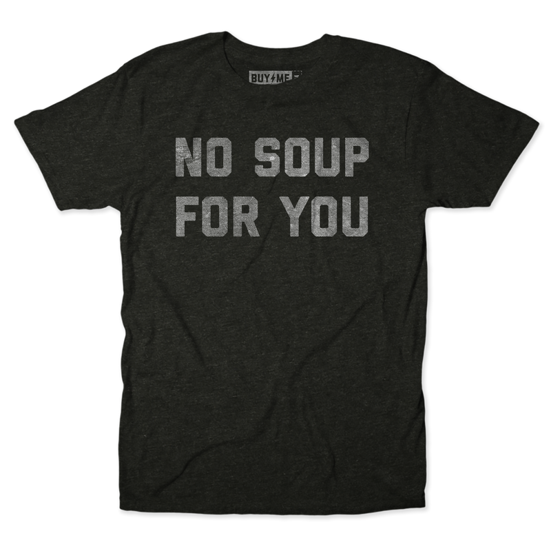 No Soup Tee