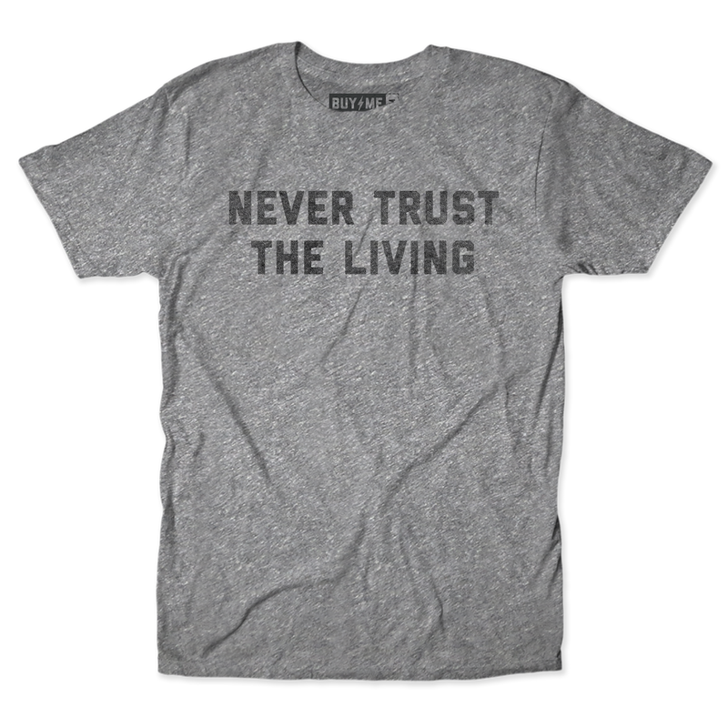 Never Trust The Living Tee