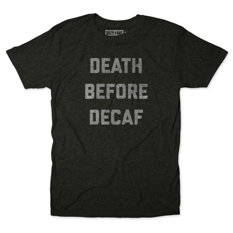 Death Before Decaf Text Tee