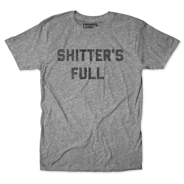 Shitter's Full Tee