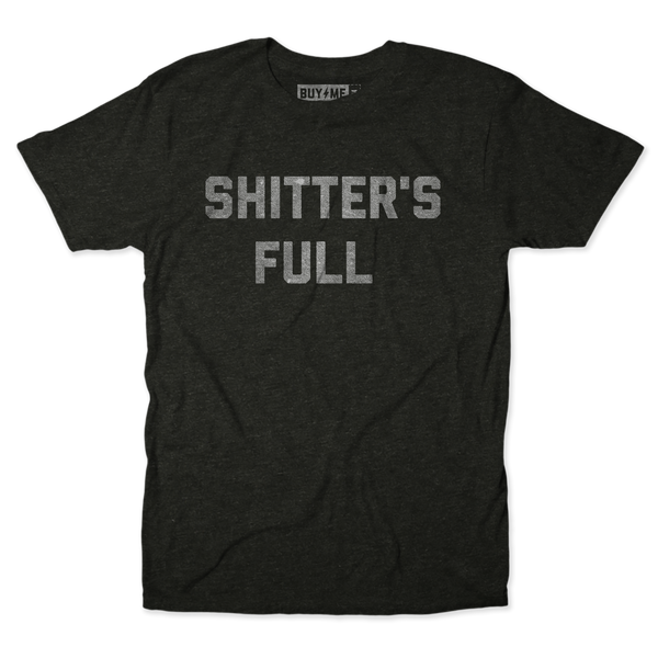 Shitter's Full Tee