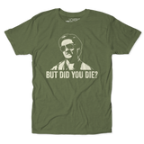 But Did You Die Unisex Tee