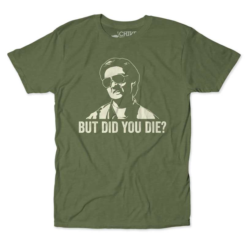 But Did You Die Unisex Tee