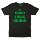 Irish I Was Drunk Unisex Tee