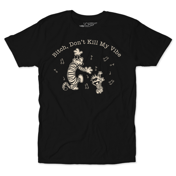 B*tch Don't Kill My Vibe Unisex Tee