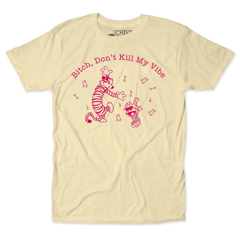 B*tch Don't Kill My Vibe Unisex Tee