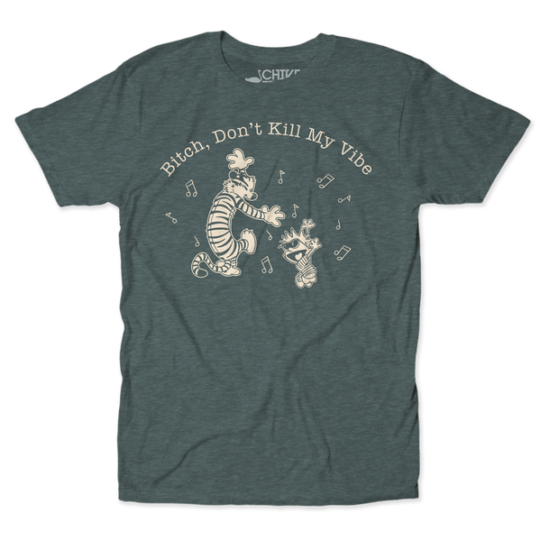 B*tch Don't Kill My Vibe Unisex Tee